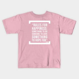 Rules for Happiness - Philosophy motivational quote Kids T-Shirt